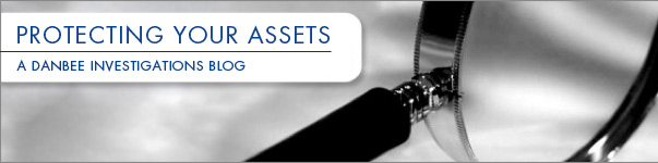 The Danbee Investigations Blog: Protecting Your Assets